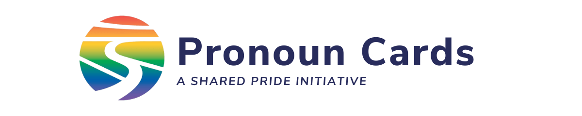 Pronoun Cards 
A Shared Pride Initiative 