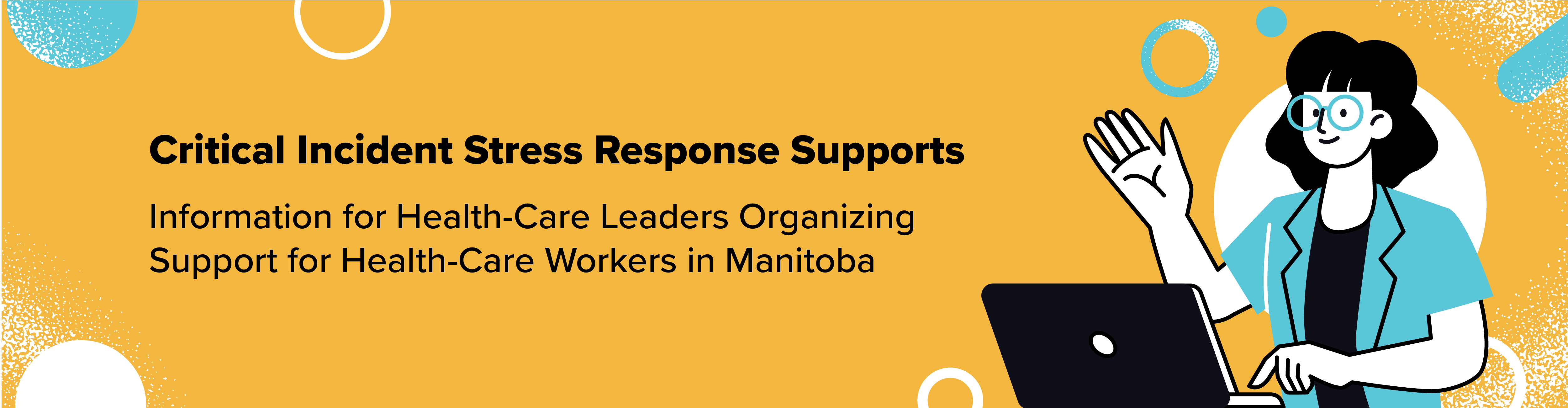 Critical Incident Stress Response Supports Information for Health-Care Leaders Organizing Support for Health-Care Workers in Manitoba