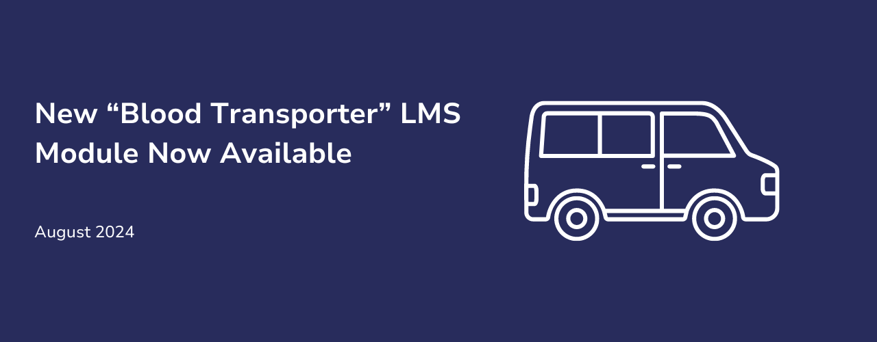 New Blood Transporter LMS Course now available. August 2024.