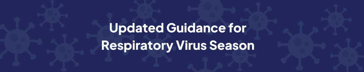 Updated guidance for respiratory virus season.